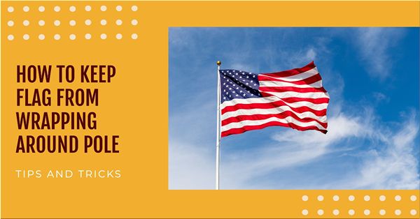 how to keep flag from wrapping around pole